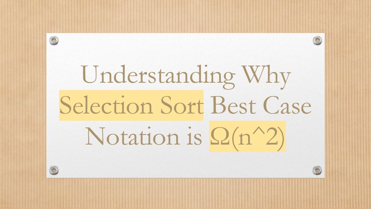 Understanding Why Selection Sort Best Case Notation is Ω(n^2)