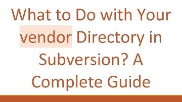 What to Do with Your vendor Directory in Subversion? A Complete Guide