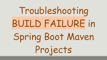 Troubleshooting BUILD FAILURE in Spring Boot Maven Projects