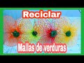 🇨🇴Idea para reciclar mallas de verduras y frutas-idea to recycle fruit and vegetable nets