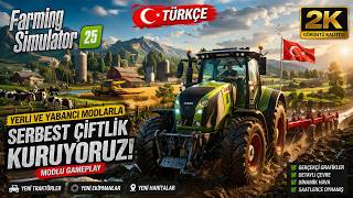 Farming Simulator 25 Türkçe | Yerli ve Yabancı Modlarla Serbest Çiftlik Kuruyoruz! (Modlu Gameplay)