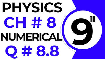Numericals Physics | Chapter 8 | 9th Class Physics Numerical 8.8