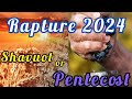 Will god rapture his bride at the shavuot or the pentecost his word says