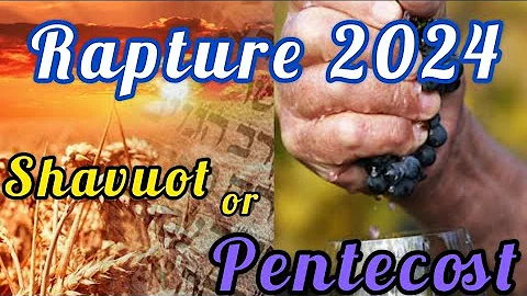 Will God Rapture His Bride at the Shavuot or the Pentecost? His Word says...