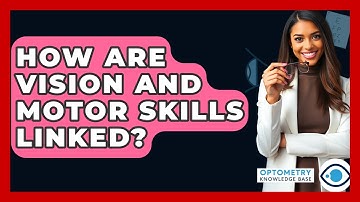 How Are Vision And Motor Skills Linked? - Optometry Knowledge Base