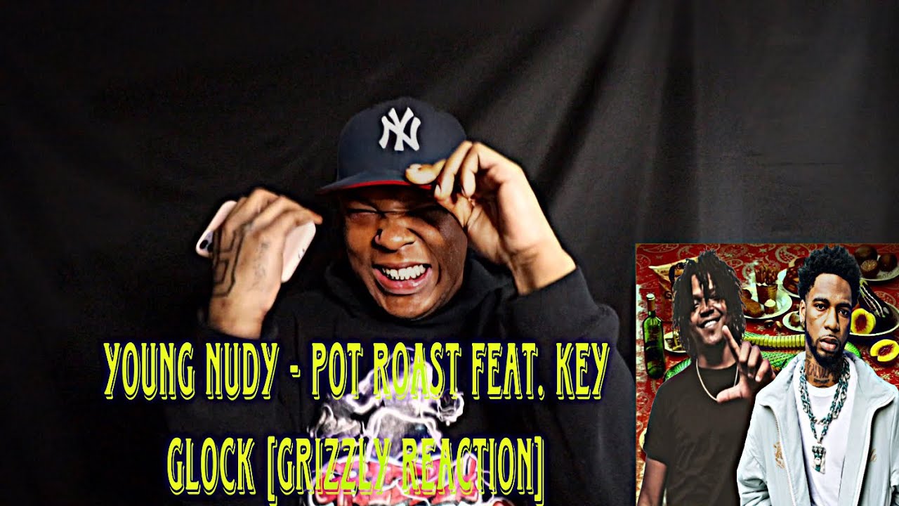 Young Nudy Pot Roast feat. Key Glock [GRIZZLY REACTION] YouTube