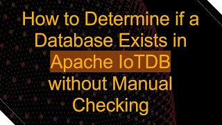 How to Determine if a Database Exists in Apache IoTDB without Manual Checking