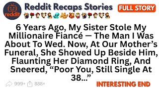 (Full Story) 6 Years Ago, My Sister Stole My Millionaire Fiancé — The Man I Was About To Wed. ...