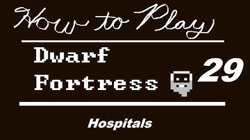 How to Play Dwarf Fortress - Part 29: Hospitals