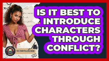 Is It Best to Introduce Characters Through Conflict?