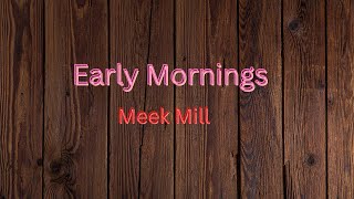 Meek Mill - Early Mornings (Lyrics)