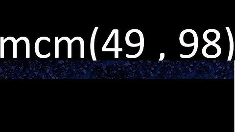 mcm 49 y 98 , minimo comun multiplo , mcm(49 , 98)= como se halla , ejemplos