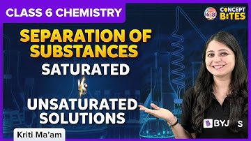 Separation of Substances | Saturated vs Unsaturated Solutions | Class 6 | Science | BYJU