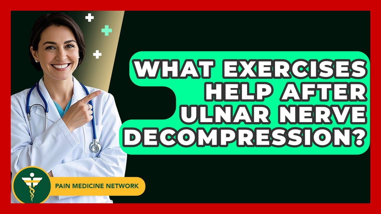 What Exercises Help After Ulnar Nerve Decompression? - Pain Medicine Network