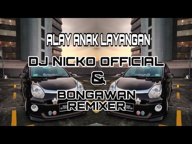 Bongawan Remixer Ft DJ Nicko Official - Alay Anak Layangan class=