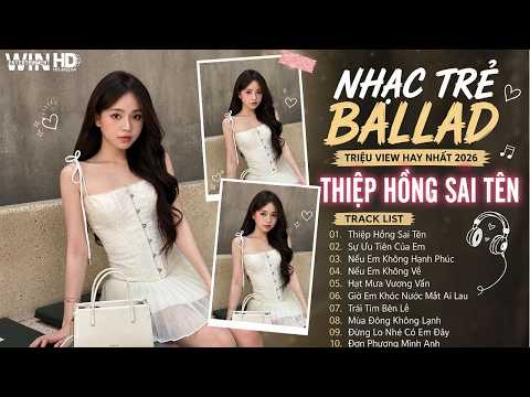 Thiệp Hồng Sai Tên| Playlist Nhạc Ballad Buồn Tâm Trạng | Top 15 Bài Hát Về Tình Yêu Hot Trend