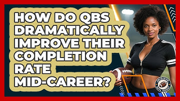How Do QBs Dramatically Improve Their Completion Rate Mid-career? - Gridiron Data Digest