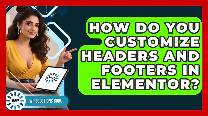 How Do You Customize Headers and Footers in Elementor? | WP Solutions Guru News