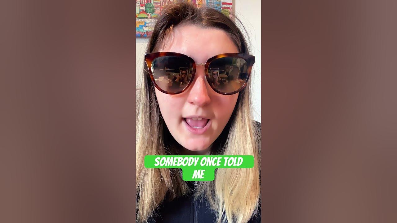 Somebody once told me…