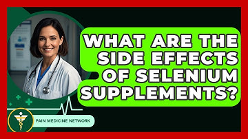 What Are The Side Effects Of Selenium Supplements? - Pain Medicine Network