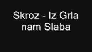 Miniatura del video "Skroz Iz Grla nam Slaba"
