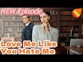 Love Me Like You Hate Me New Short Drama 2025 New Drama KalosTv