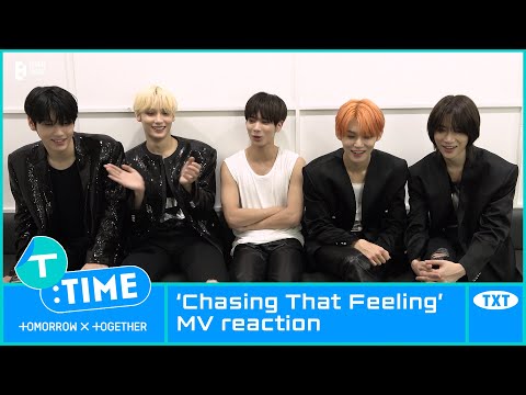 [T:TIME] ‘Chasing That Feeling’ MV reaction - TXT (투모로우바이투게더)