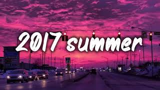 2017 summer vibes ~nostalgia playlist