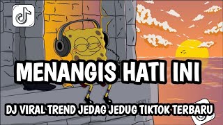 DJ MENANGIS HATI INI X OH MANTAN KU SLOW VIRAL TREND JEDAG JEDUG TIKTOK TERBARU