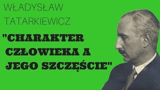Władysław Tatarkiewicz: "Charakter człowieka a jego szczęście"