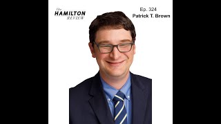 The Hamilton Review Ep. 324: Family Matters with Patrick T. Brown