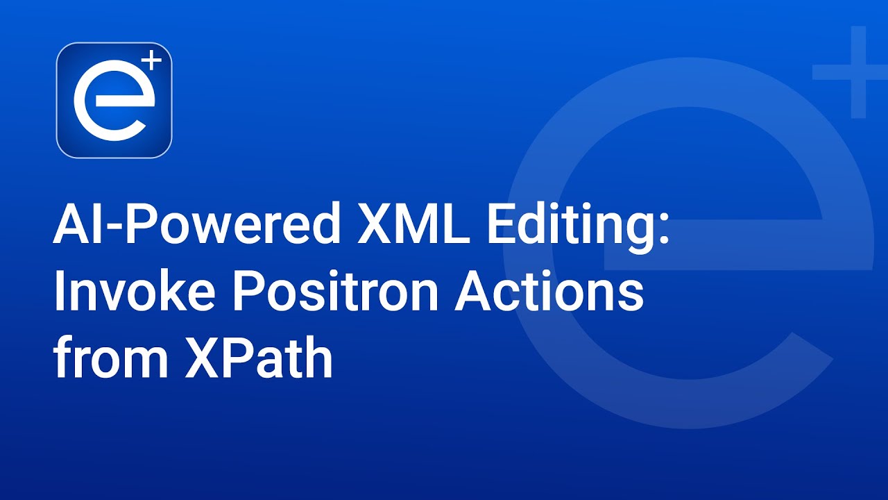 AI-Powered XML Editing: Invoke Positron Actions from XPath
