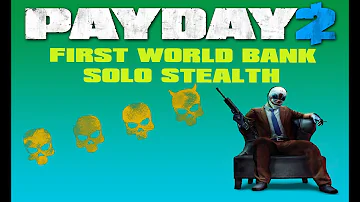 Payday 2 First World Bank Solo Stealth Deathwish