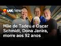 Mãe de Tadeu e Oscar Schmidt, Dona Janira, morre aos 92 anos