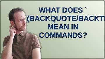 What does ` (backquote/backtick) mean in commands?