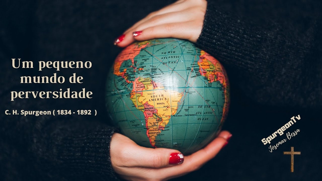 Um pequeno mundo de perversidade | C. H. Spurgeon ( 1834 - 1892 )
