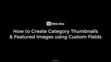 Create Category Thumbnails or Featured Images Using Custom Fields | Meta Box Tutorials