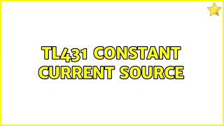 TL431 Constant current source (5 Solutions!!)