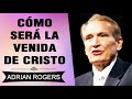 Cómo Será la Segunda venida de Cristo | Adrian Rogers | El Amor que Vale | Predicas Cristianas