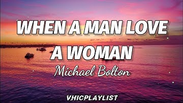 Thumbnail of Michael Bolton - When A Man Love A Woman (Lyrics)🎶
