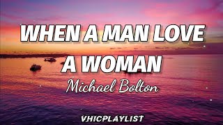 Video thumbnail of "Michael Bolton - When A Man Love A Woman (Lyrics)🎶"