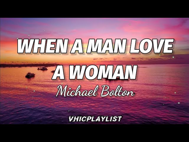 Michael Bolton - When A Man Love A Woman (Lyrics)🎶 class=
