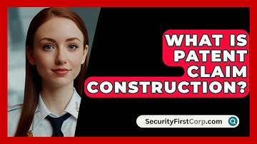 What Is Patent Claim Construction? - SecurityFirstCorp.com