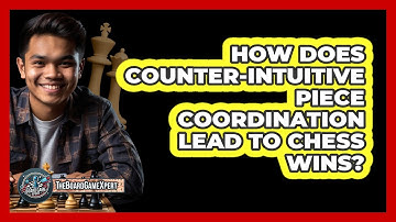 How Does Counter-intuitive Piece Coordination Lead To Chess Wins? - The Board Game Xpert