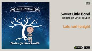Sweet Little Band. Babies Go OneRepublic. Lets hurt tonight
