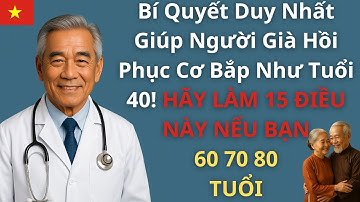 15 BÍ QUYẾT VÀNG GIÚP NGƯỜI 60-70-80 TUỔI  PHỤC HỒI SỨC MẠNH CƠ BẮP NHƯ TUỔI 40 TRỞ LẠI