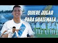 RUBIO RUBIN ANSIOSO POR JUGAR CON GUATEMALA | Fútbol Quetzal