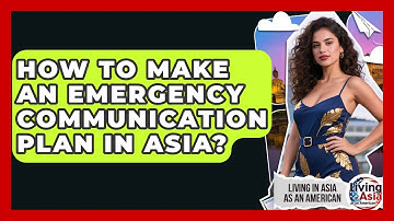 How To Make An Emergency Communication Plan In Asia? - Living in Asia as an American