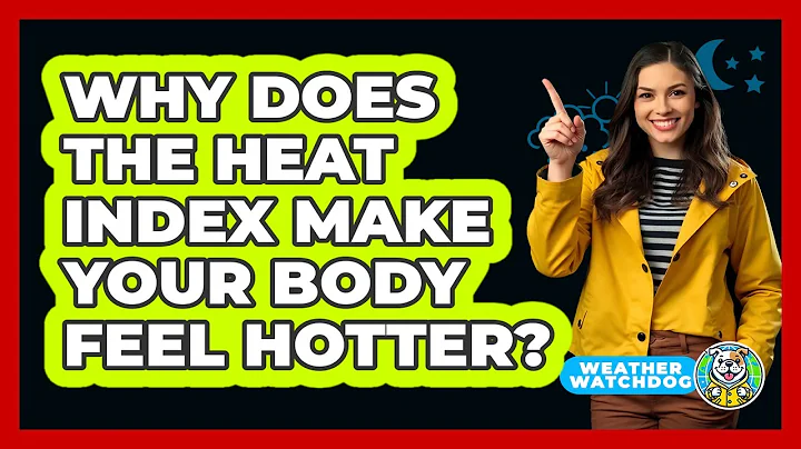 Why Does The Heat Index Make Your Body Feel Hotter? - Weather Watchdog