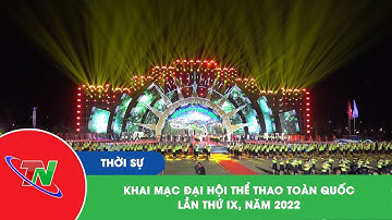 Khai mạc Đại hội Thể thao toàn quốc lần thứ IX, năm 2022